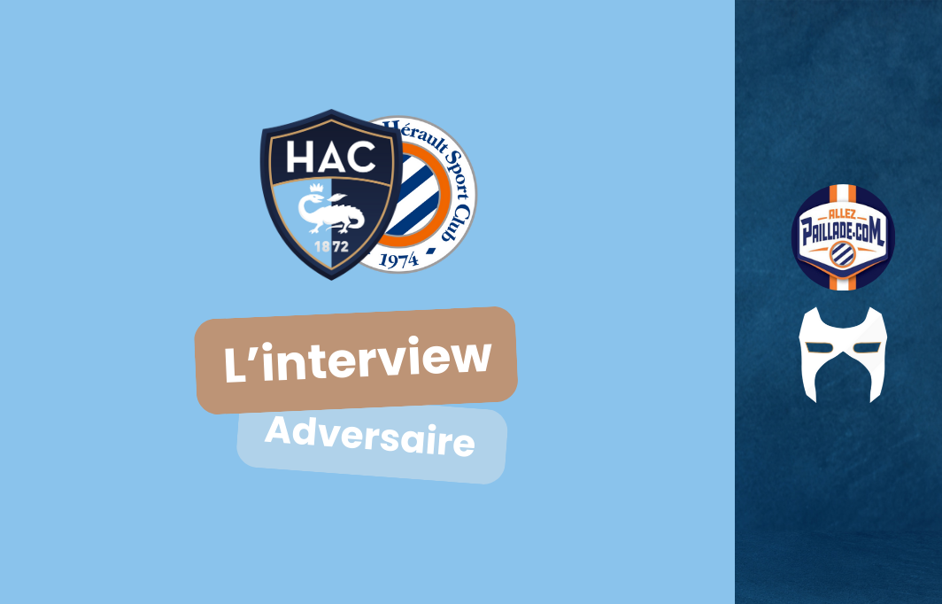 HAC-MONTPELLIER, l’interview adversaire!