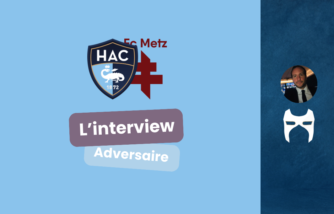 HAC-METZ, l’interview adversaire!